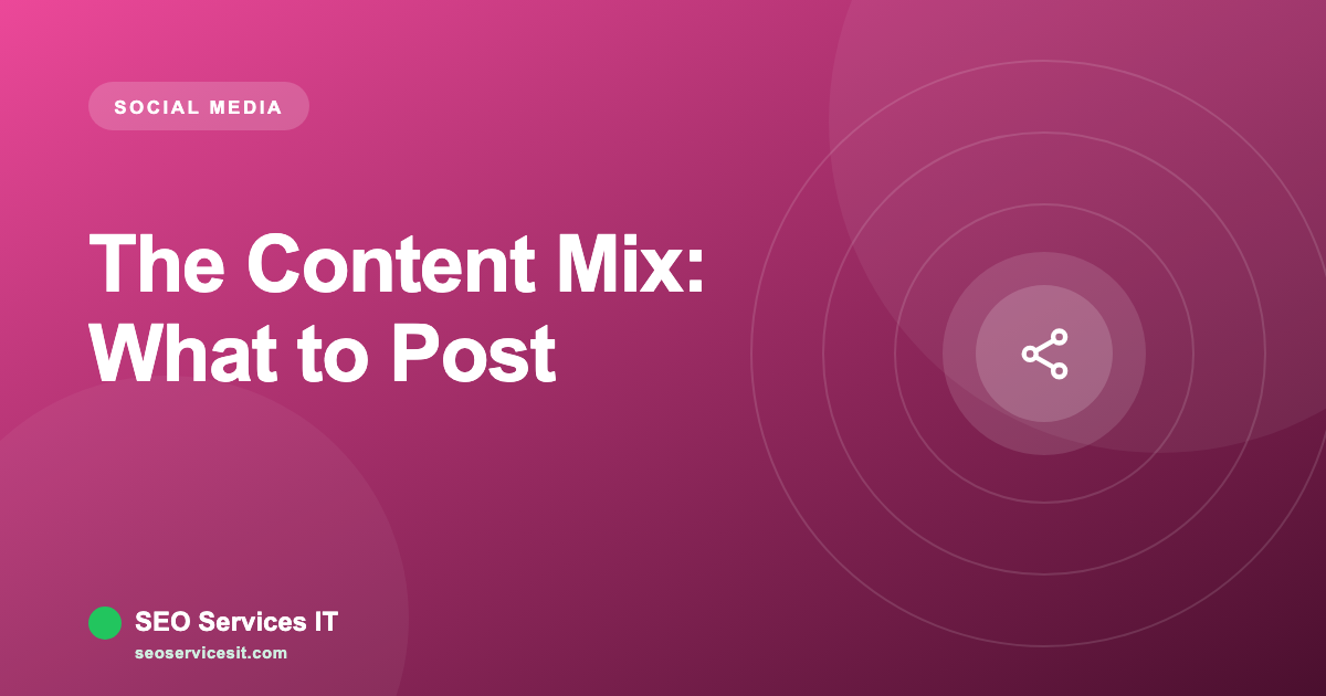The Content Mix: What to Post and How Often
