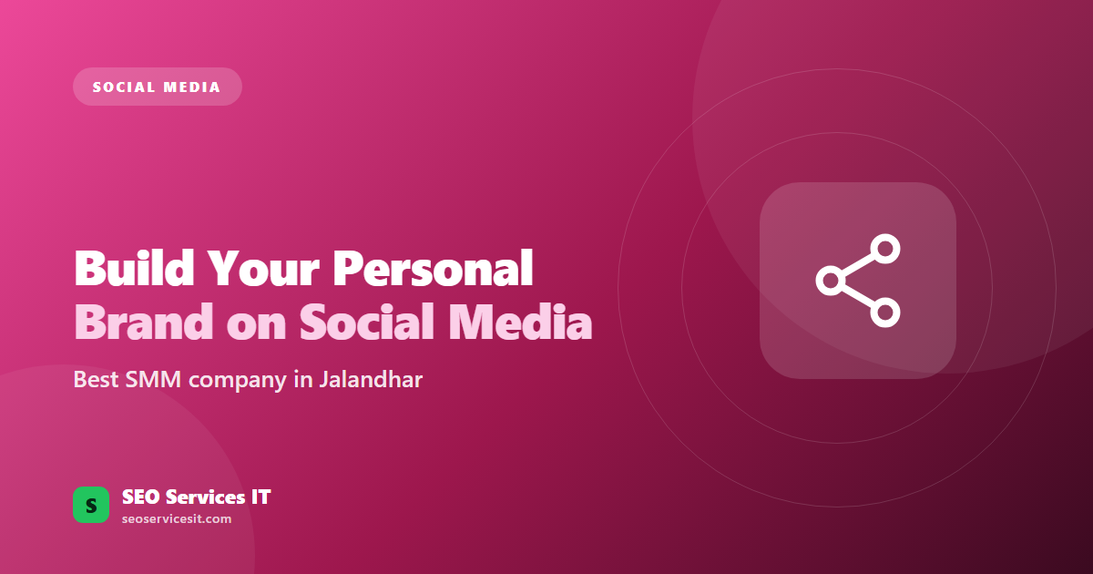 How to Build Your Personal Brand on Social Media – Best SMM Company in Jalandhar