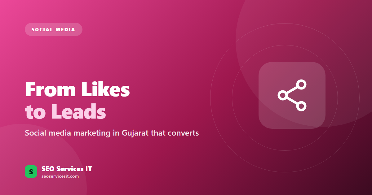 From Likes to Leads - How SEO Services IT Transforms Your Social Media with the Best SMM Services in Gujarat
