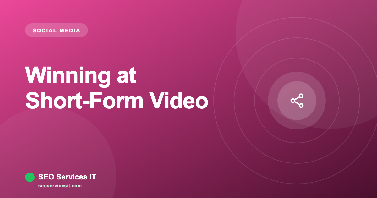 Reels, Shorts & TikTok: Winning at Short-Form Video