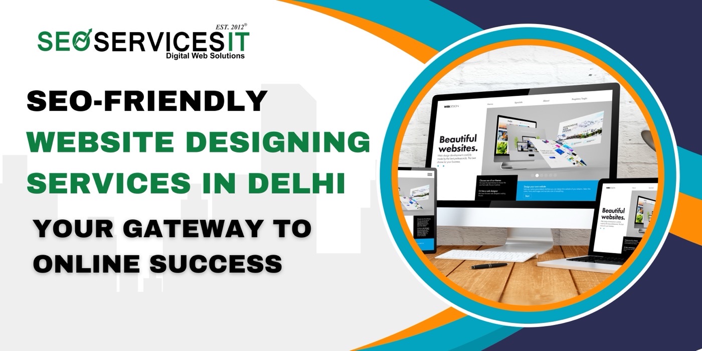 SEO-Friendly Website Designing Services in Delhi | Your Gateway to Online Success